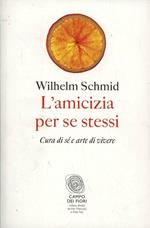 L'amicizia per se stessi. Cura di sé e arte di vivere