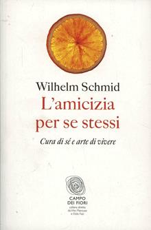 L'amicizia per se stessi. Cura di sé e arte di vivere