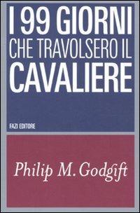 I 99 giorni che travolsero il Cavaliere - Philip M. Godgift - copertina