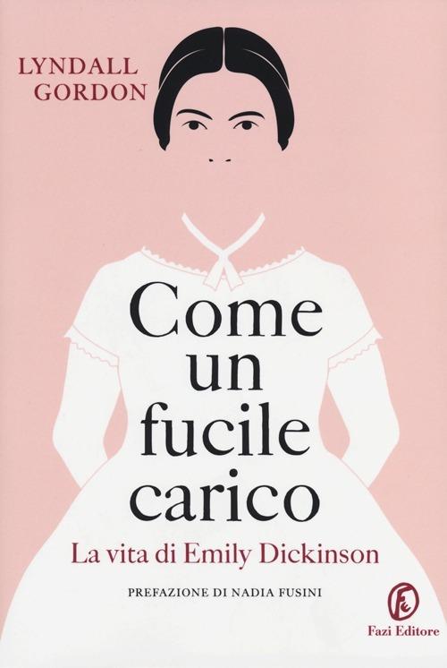 Come un fucile carico. La vita di Emily Dickinson - Lyndall Gordon - copertina