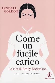 Come un fucile carico. La vita di Emily Dickenson