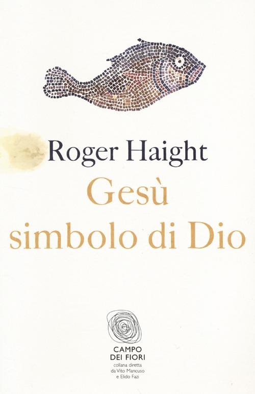 Gesù simbolo di Dio - Roger Haight - copertina