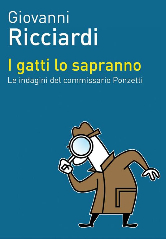 I gatti lo sapranno. Le indagini del commissario Ponzetti - Giovanni Ricciardi - ebook