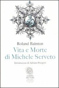 Vita e morte di Michele Serveto - Roland H. Bainton - copertina