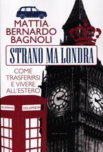 Strano ma Londra. Come trasferirsi e vivere all'estero