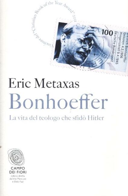 Bonhoeffer. La vita del teologo che sfidò Hitler - Eric Metaxas - copertina