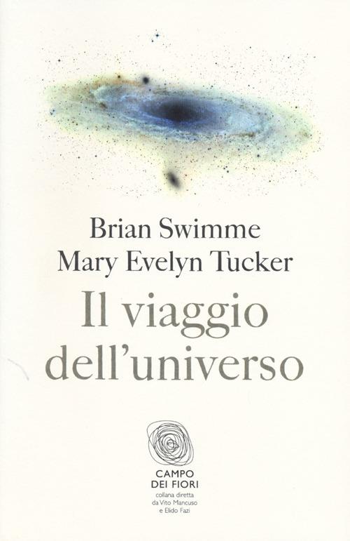 Il viaggio dell'universo - Brian Swimme,Mary Evelyn Tucker - copertina