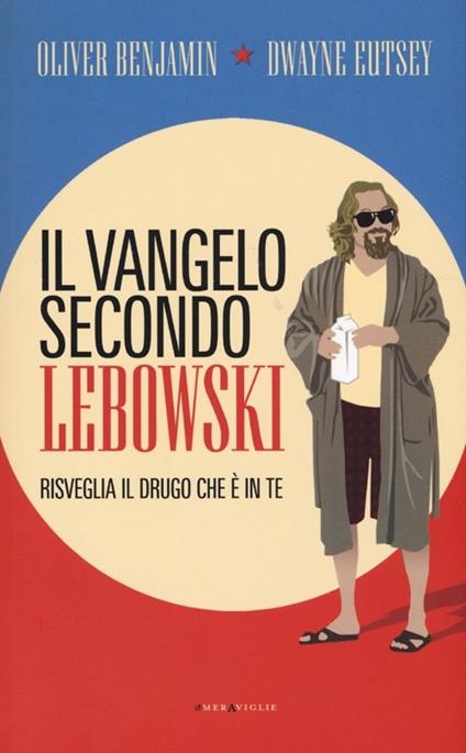 Il vangelo secondo Lebowski. Risveglia il Drugo che è in te - Oliver Benjamin,Dwayne Eutsey - copertina