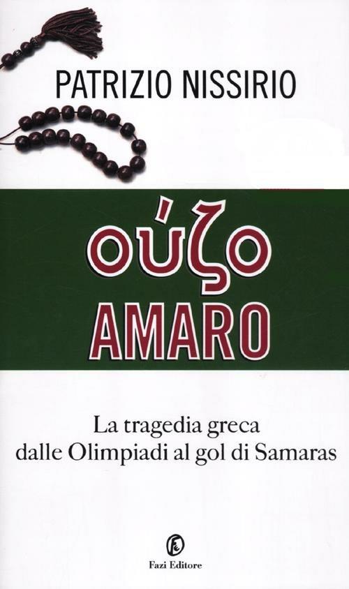 Oúzo amaro. La tragedia greca dalle Olimpiadi al gol di Samaras - Patrizio Nissirio - copertina