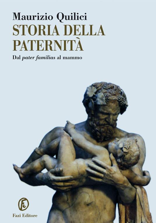 Storia della paternità. Dal pater familias al mammo - Maurizio Quilici - ebook