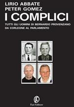 I complici. Tutti gli uomini di Bernardo Provenzano da Corleone al Parlamento