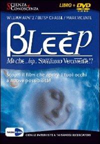 Bleep... Ma che bip sappiamo veramente? Apri i tuoi occhi alle infinite possibilità. DVD - Mark Vicente,Betsy Chasse,William Arntz - copertina