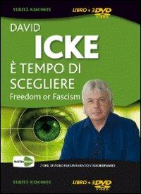 È tempo di scegliere. Freedom or fascism. 3 DVD - David Icke - copertina