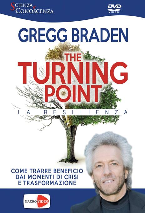 The turning point. La resilienza. DVD - Gregg Braden - 4