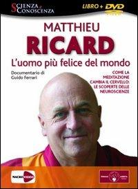 L'uomo più felice del mondo. Come la meditazione cambia il cervello: le scoperte delle neuroscienze. DVD. Con libro - Matthieu Ricard - copertina