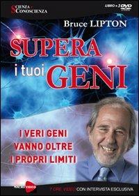 Supera i tuoi geni. I veri geni vanno oltre i propri limiti. DVD. Con libro - Bruce H. Lipton - copertina