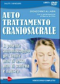 Auto trattamento craniosacrale. Il potente automassaggio per lenire mal di testa, mal di schiena e nausea. DVD. Con libro - Gioachino Allasia - 2