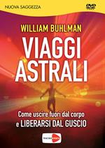 Viaggi astrali. Come uscire fuori dal corpo e liberarsi dal guscio. DVD
