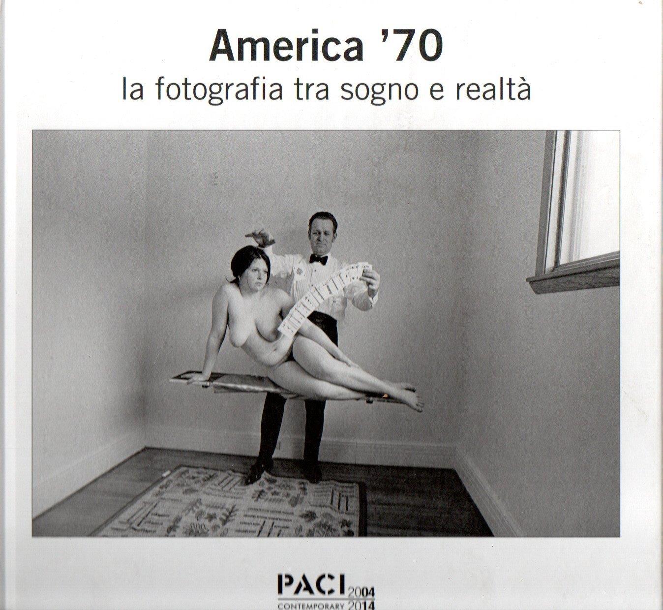 America '70. La fotografia tra sogno e realtà. Catalogo della mostra (Brescia, maggio 2014)