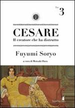 Cesare. Il creatore che ha distrutto. Vol. 3