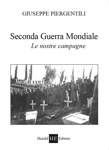 Seconda guerra mondiale. Le nostre campagne - Giuseppe Piergentili - copertina