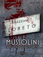 Mussolini. Sangue a piazzale Loreto