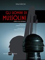 Gli uomini di Mussolini. Ritratti di un ventennio