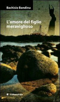 L'amore del figlio meraviglioso - Bachisio Bandinu - copertina