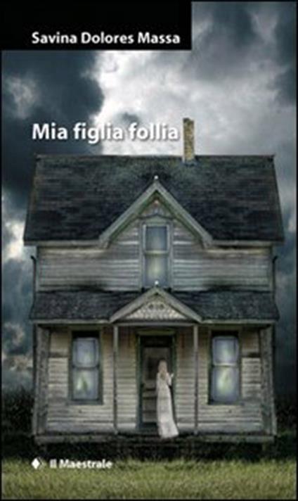 Mia figlia follia - Savina Dolores Massa - ebook