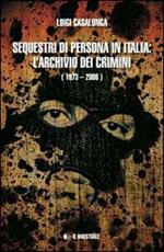Sequestri di persona in Italia. L'archivio dei crimini (1973-2006)