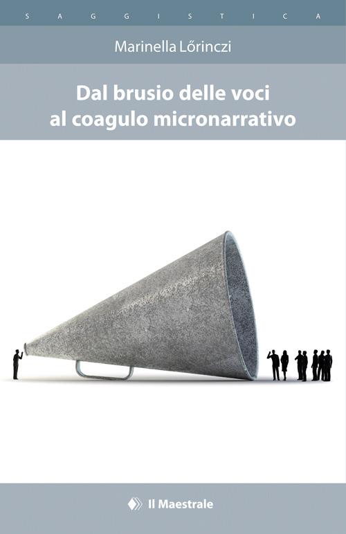 Dal brusio delle voci al coagulo micronarratico - Marinella Lörinczi - copertina