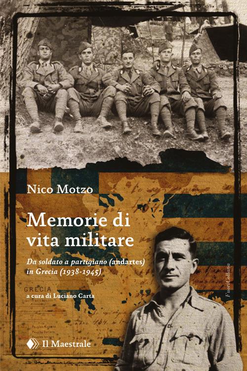 Memorie di vita militare. Da soldato a partigiano (andartes) in Grecia (1938-1945) - Nico Motzo - copertina