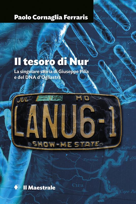 Il tesoro di Nur. La singolare storia di Giuseppe Pilia e del DNA d'Ogliastra - Paolo Cornaglia Ferraris - copertina