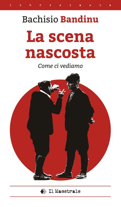 La scena nascosta (come ci vediamo). Ediz. italiana e sarda - Bachisio Bandinu - copertina