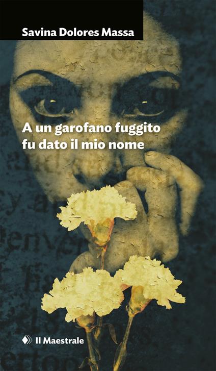 A un garofano fuggito fu dato il mio nome - Savina Dolores Massa - ebook