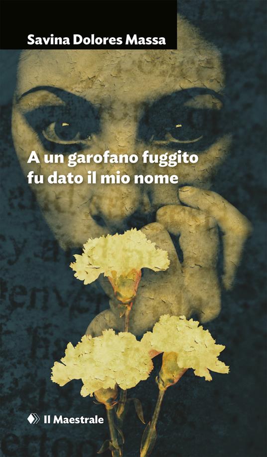 A un garofano fuggito fu dato il mio nome - Savina Dolores Massa - ebook