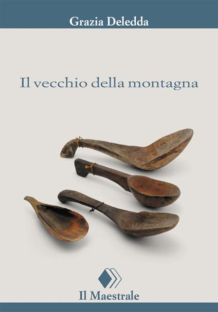 Il vecchio della montagna - Grazia Deledda - ebook