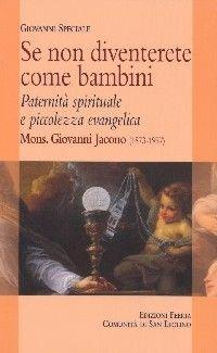 Libro Se non diventerete come bambini. Paternità spirituale e piccolezza evangelica: Mons. Giovanni Jacono (1873-1957) Giovanni Speciale