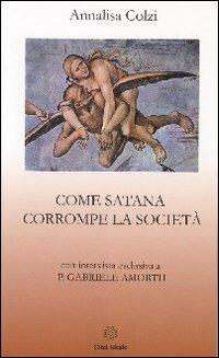 Come Satana corrompe la società - Annalisa Colzi - copertina