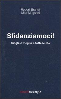 Sfidanziamoci! Single è meglio a tutte le età - Robert Brandt,Max Mugnani - copertina