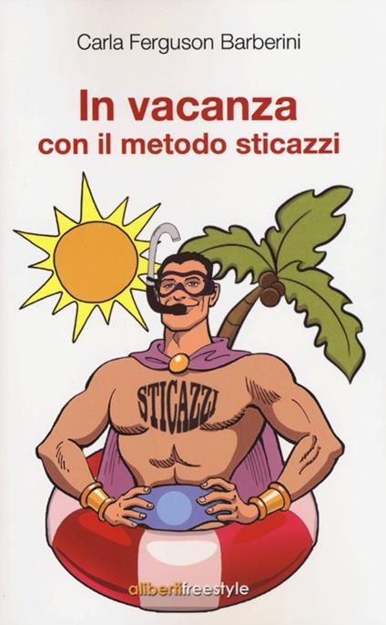 In vacanza con il metodo sticazzi - Carla Ferguson Barberini - copertina