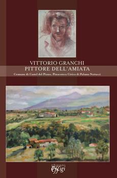 Libro Vittorio Granchi pittore dell'Amiata. Comune di Castel del Piano pinacoteca di Palazzo Nerucci 
