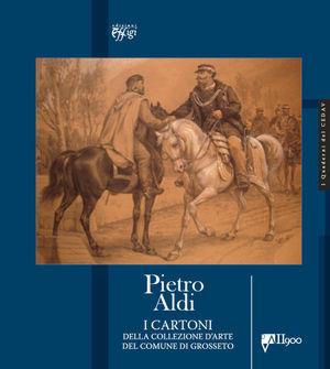 Libro Pietro Aldi. I cartoni della collezione d'arte del comune di Grosseto 