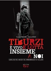 Tiburzi è vivo e lotta insieme a noi. Catalogo del museo del brigantaggio di Cellere