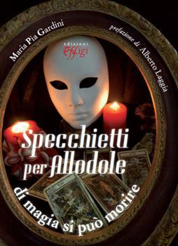 Libro Specchietti per le allodole. Di magia si può morire M. Pia Gardini