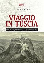 Viaggio in Tuscia. Dal Cinquecento al Novecento