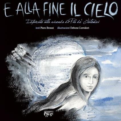 E alla fine il cielo. Ispirato alla vicenda di Pia de' Tolomei - Piero Bronzi,Debora Corridori - copertina