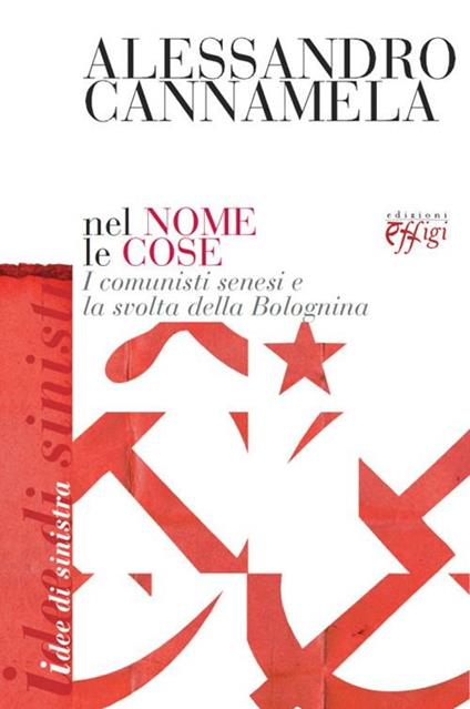 Nel nome le cose. I comunisti senesi e la svolta della Bolognina - Alessandro Cannamela - copertina