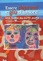 Essere depressi e giù d'umore. Una guida all'auto aiuto