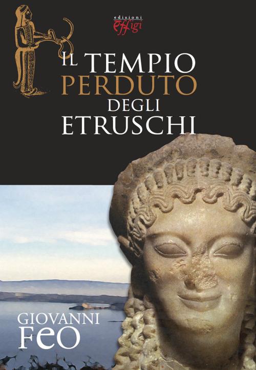 Il tempio perduto degli etruschi - Giovanni Feo - copertina